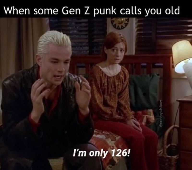 When some Gen Z punk calls you old I'm only 126! @creepyafshow