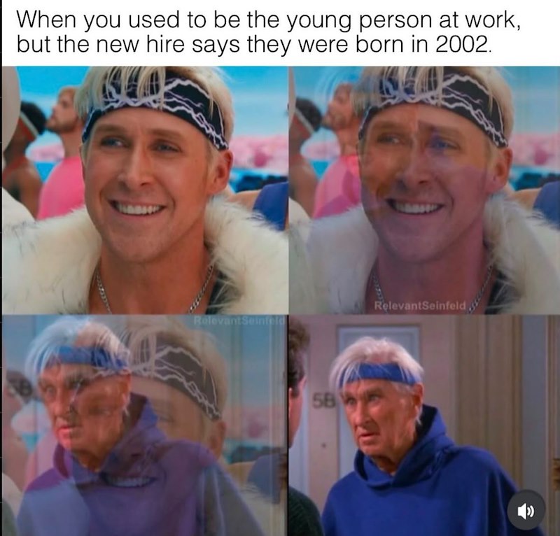 When you used to be the young person at work, but the new hire says they were born in 2002. RelevantSeinfeld. Relevant Seinfeld 58