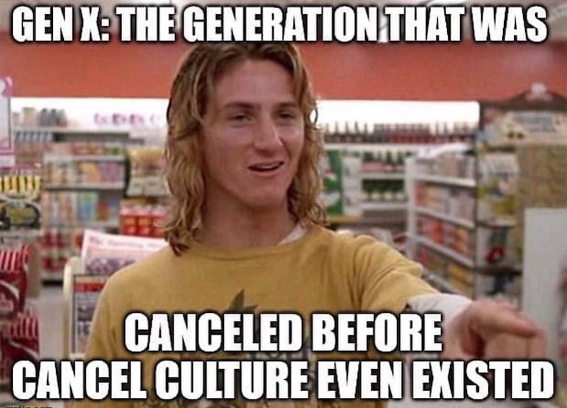 GEN X: THE GENERATION THAT WAS CANCELED BEFORE CANCEL CULTURE EVEN EXISTED