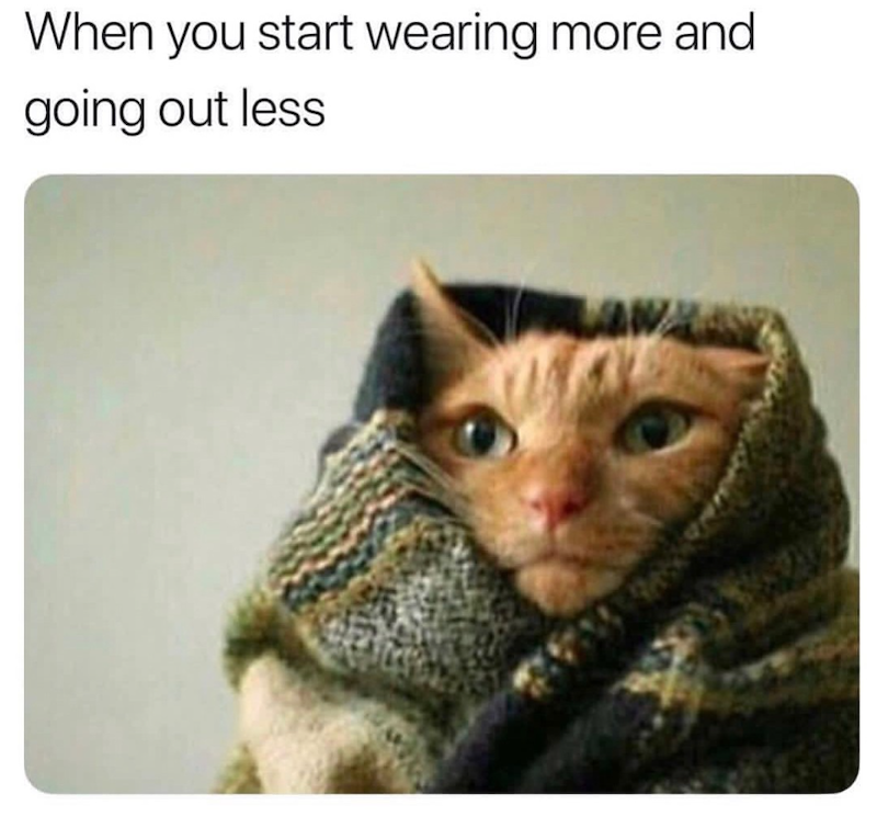 When you start wearing more and going out less