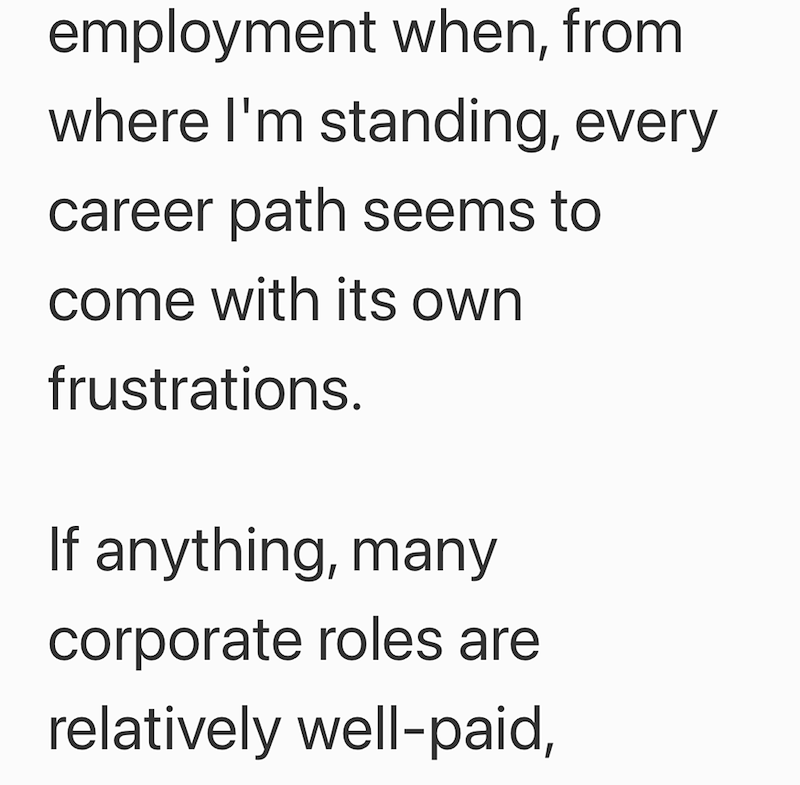 employment when, from where I'm standing, every career path seems to come with its own frustrations. If anything, many corporate roles are relatively well-paid,