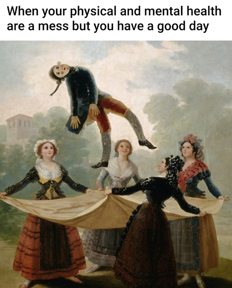 When your physical and mental health are a mess but you have a good day