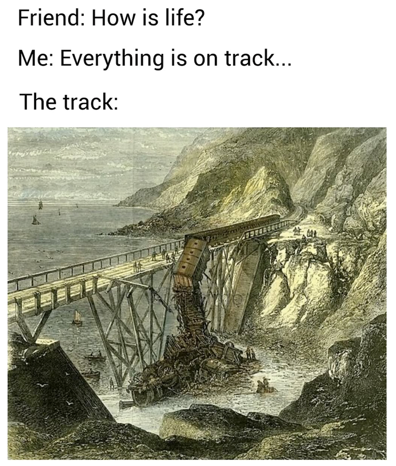 Friend: How is life? Me: Everything is on track... The track: 餘晚良