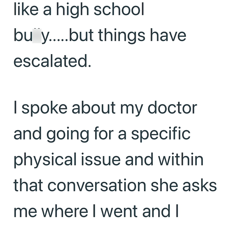 like a high school bu y.....but things have escalated. I spoke about my doctor and going for a specific physical issue and within that conversation she asks me where I went and I