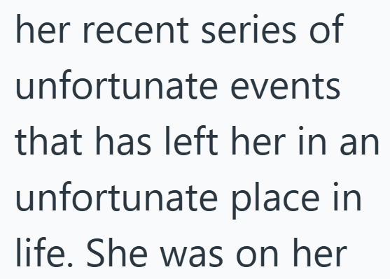 her recent series of unfortunate events that has left her in an unfortunate place in life. She was on her