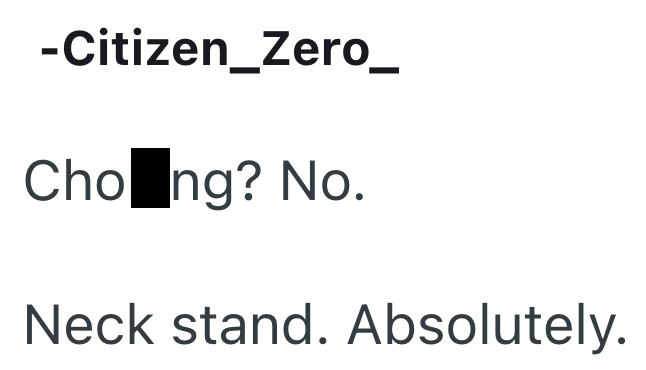 -Citizen_Zero_ Choing? No. Neck stand. Absolutely.