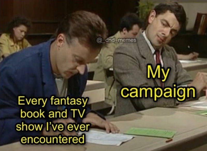 @_dnd_memes Every fantasy book and TV show I've ever encountered My campaign
