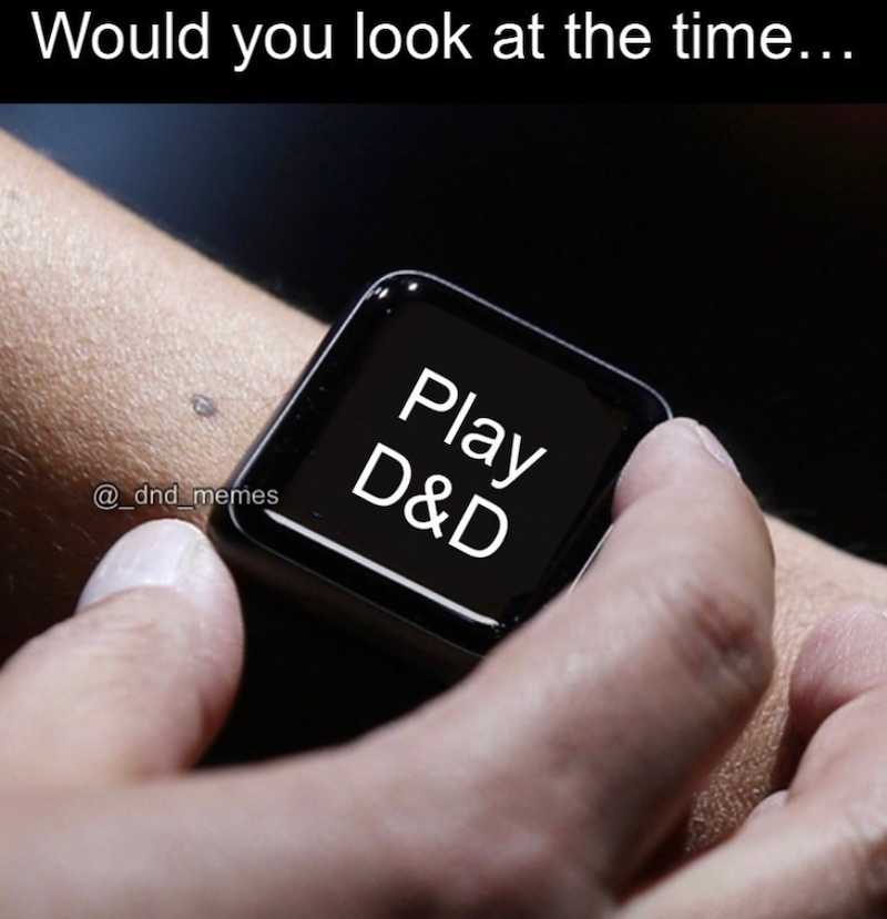 Would you look at the time... @dnd_memes Play D&D