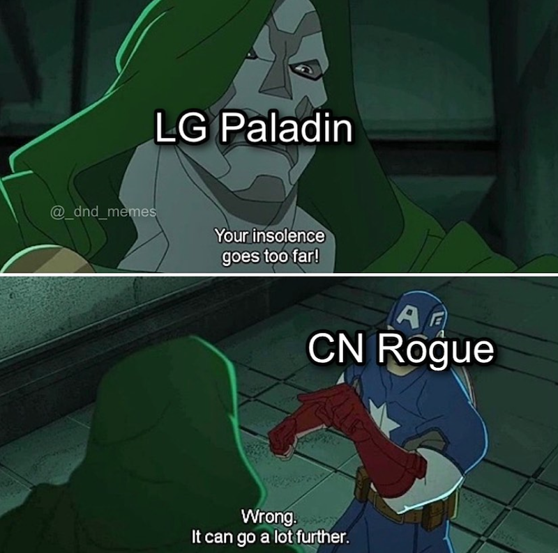 @_dnd_memes LG Paladin Your insolence goes too far! A CN Rogue Wrong. It can go a lot further.