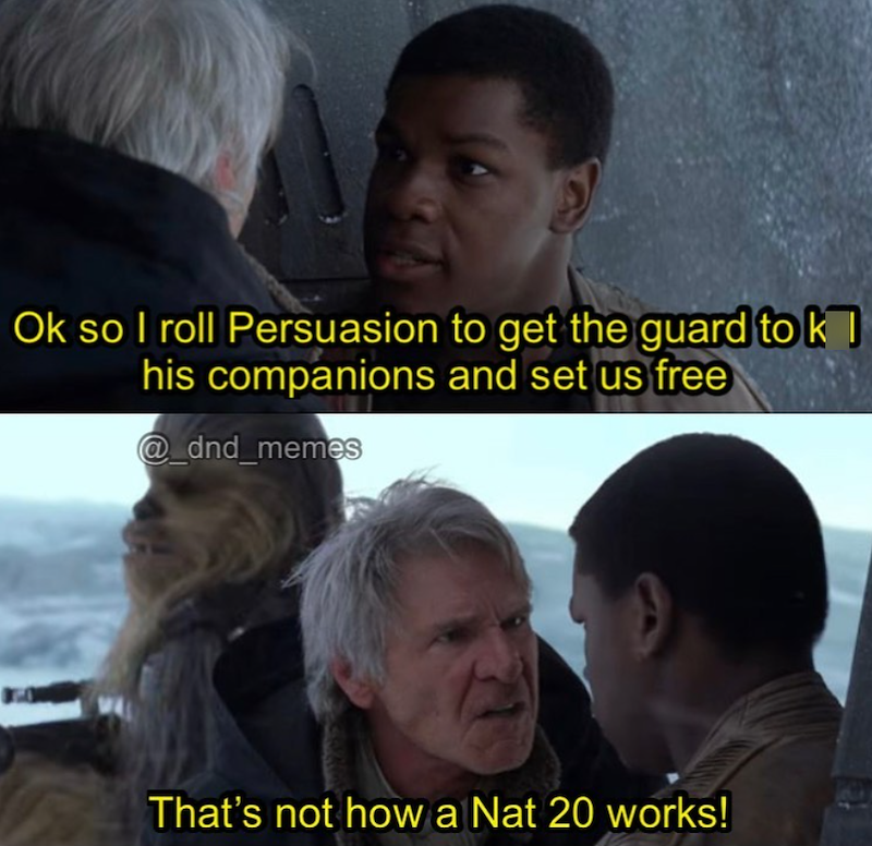 Ok so I roll Persuasion to get the guard to k his companions and set us free @_dnd_memes That's not how a Nat 20 works!