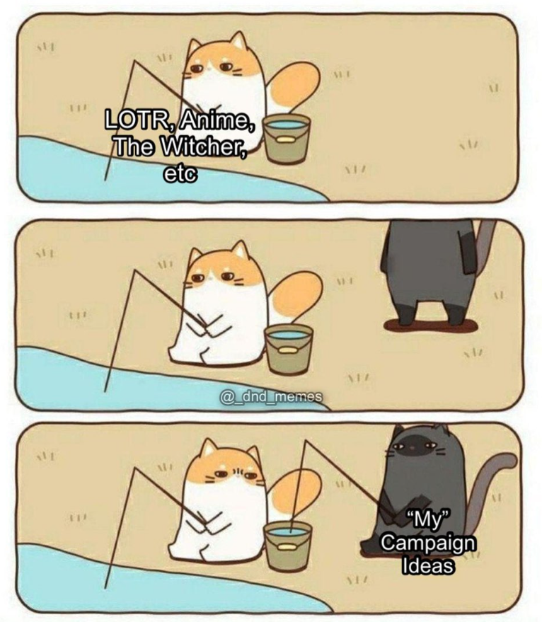SUT 117 LOTR, Anime, The Witcher, etc W @_dnd_memes MI 11/ XI7 AIL 117 "My" Campaign Ideas AL AL AL