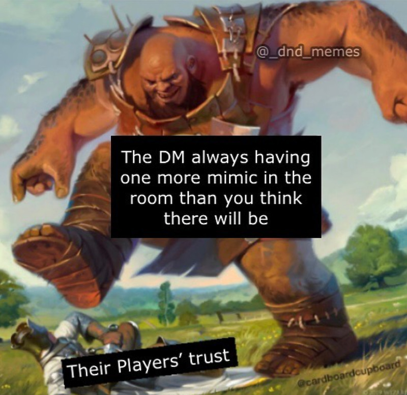 @_dnd_memes The DM always having one more mimic in the room than you think there will be Their Players' trust @cardboardcupboard WIZA