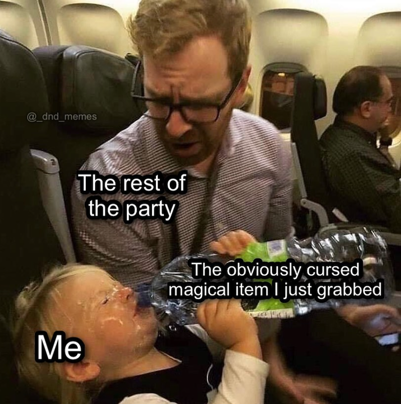@_dnd_memes Me The rest of the party The obviously cursed magical item I just grabbed