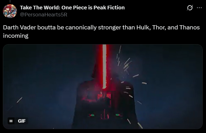 Take The World: One Piece is Peak Fiction @PersonaHearts5R Darth Vader boutta be canonically stronger than Hulk, Thor, and Thanos incoming II GIF
