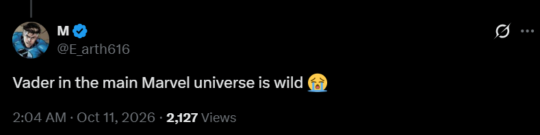 M @E_arth616 Vader in the main Marvel universe is wild 2:04 AM Oct 11, 2026 - 2,127 Views Q