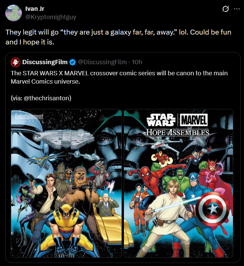 Ivan Jr @Kryptomightguy They legit will go "they are just a galaxy far, far, away." lol. Could be fun and I hope it is. 4 DiscussingFilm ❤ @DiscussingFilm · 10h The STAR WARS X MARVEL crossover comic series will be canon to the main Marvel Comics universe. (via: @thechrisanton) Entertainment STAR MARVEL WARS HOPE ASSEMBLES A