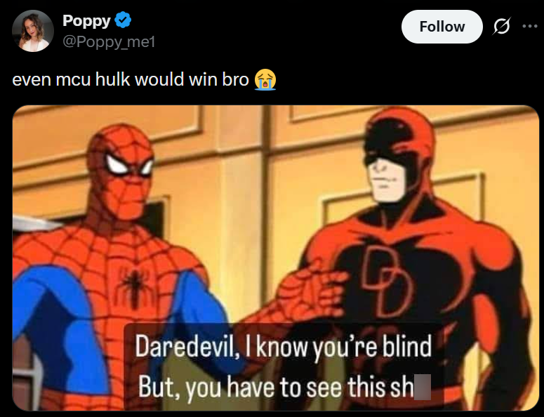 Poppy @Poppy_me1 even mcu hulk would win bro Follow si 0 Daredevil, I know you're blind But, you have to see this sh