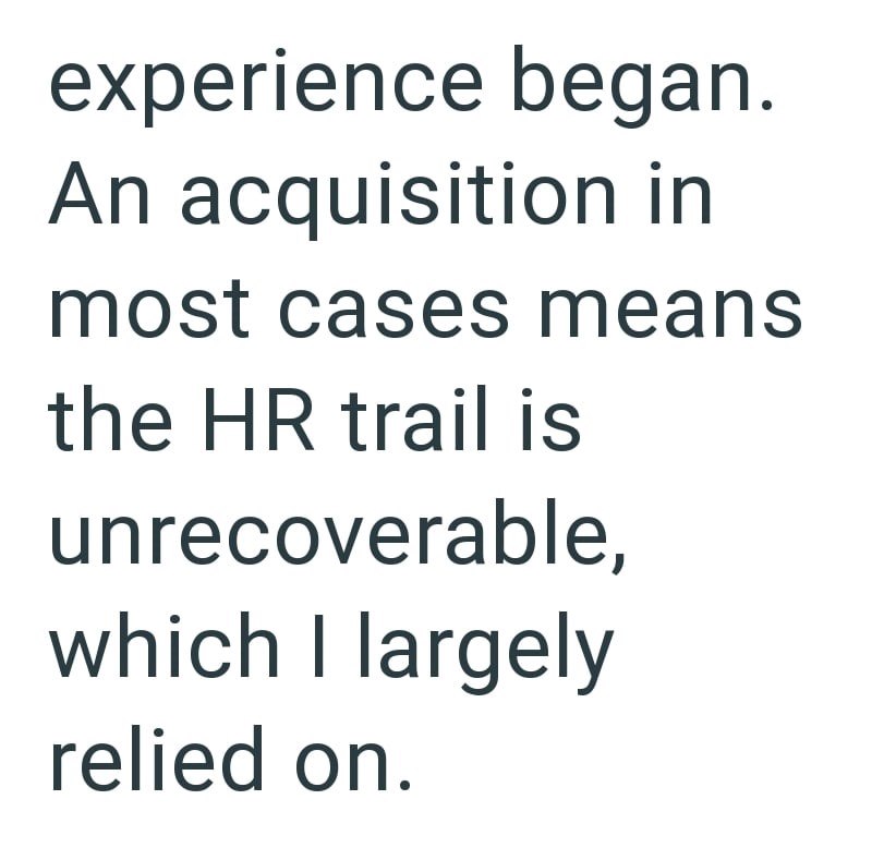 experience began. An acquisition in most cases means the HR trail is unrecoverable, which I largely relied on.