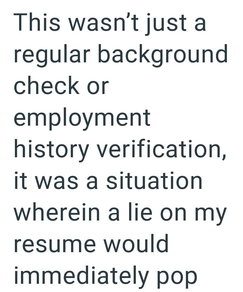 This wasn't just a regular background check or employment history verification, it was a situation wherein a lie on my resume would immediately pop