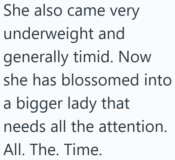 She also came very underweight and generally timid. Now she has blossomed into a bigger lady that needs all the attention. All. The. Time.