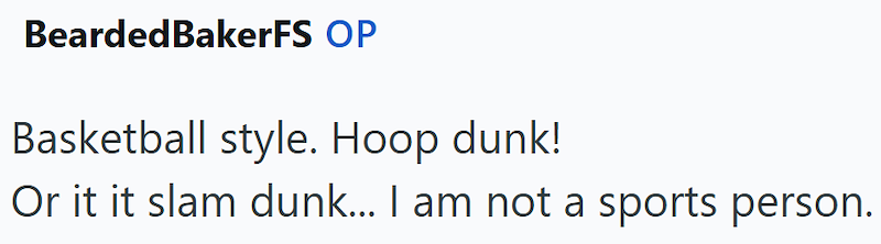 Bearded BakerFS OP Basketball style. Hoop dunk! Or it it slam dunk... I am not a sports person.