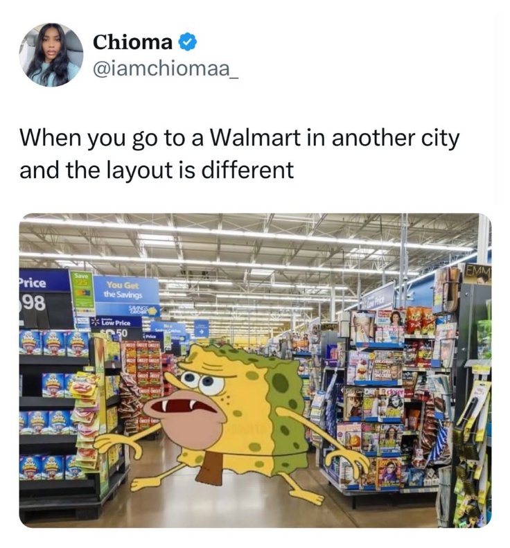 Chioma @iamchiomaa_ When you go to a Walmart in another city and the layout is different Price 98 Save 1251 You Get the Savings Low Price SAVINGS 50 EMM