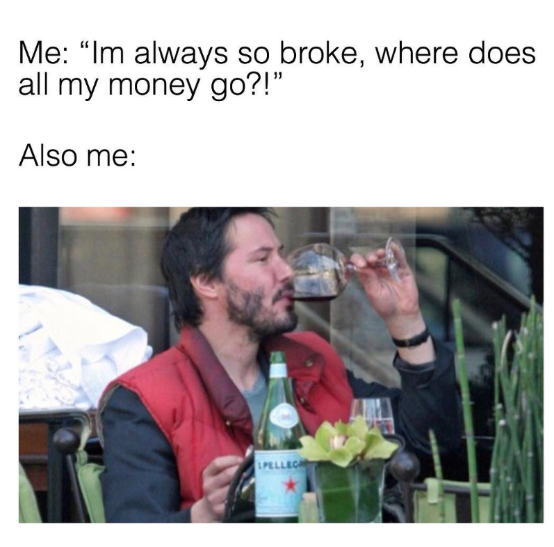 Me: "Im always so broke, where does all my money go?!" Also me: SPELLEGR