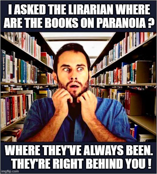 I ASKED THE LIRARIAN WHERE ARE THE BOOKS ON PARANOIA? Canada in the FIFTIES WHERE THEY'VE ALWAYS BEEN. THEY'RE RIGHT BEHIND YOU! imgflip.com