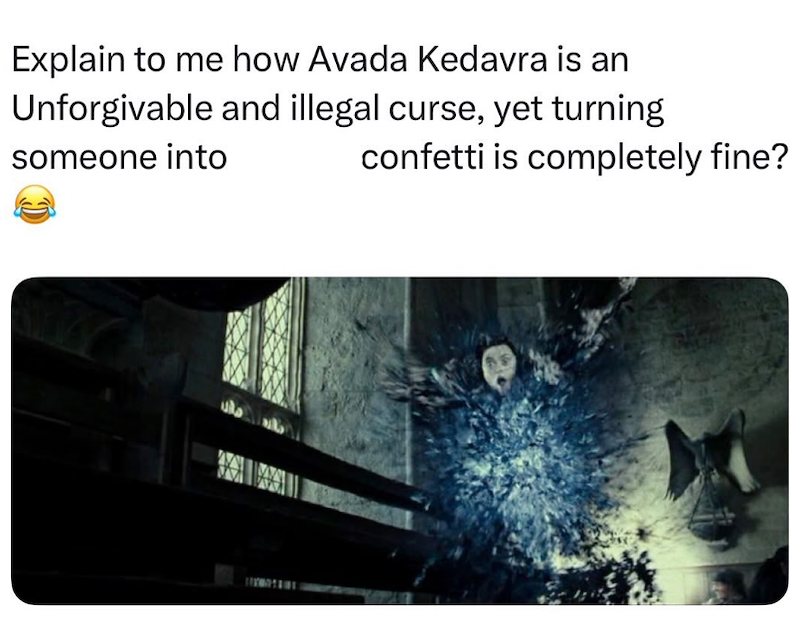 Explain to me how Avada Kedavra is an Unforgivable and illegal curse, yet turning someone into confetti is completely fine?