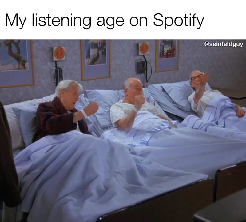 My listening age on Spotify @seinfeldguy