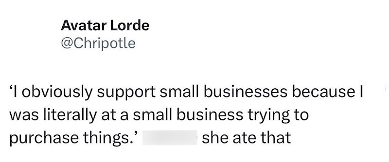 Avatar Lorde @Chripotle 'I obviously support small businesses because I was literally at a small business trying to purchase things.' she ate that