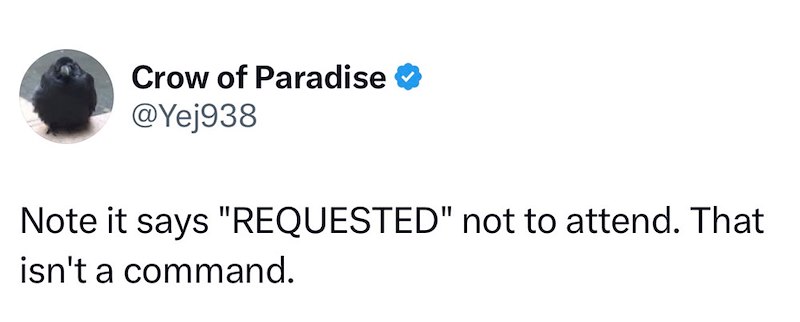 Crow of Paradise @Yej938 Note it says "REQUESTED" not to attend. That isn't a command.