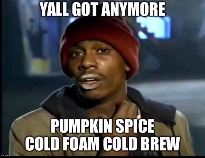 YALL GOT ANYMORE PUMPKIN SPICE COLD FOAM COLD BREW