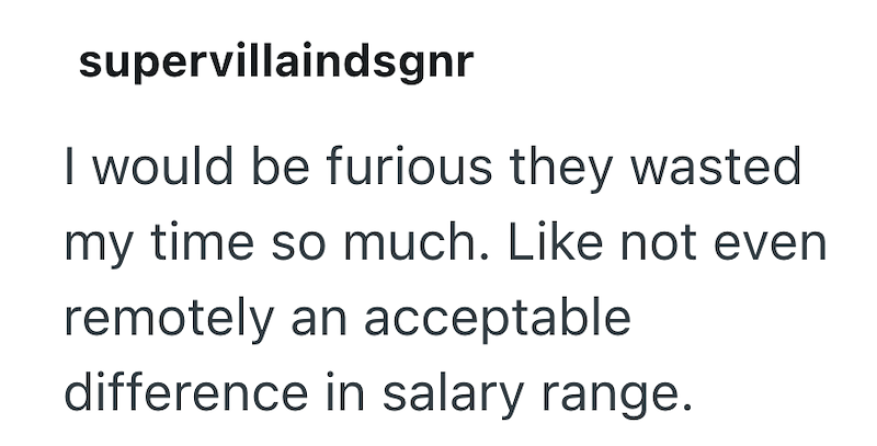 supervillaindsgnr I would be furious they wasted my time so much. Like not even remotely an acceptable difference in salary range.