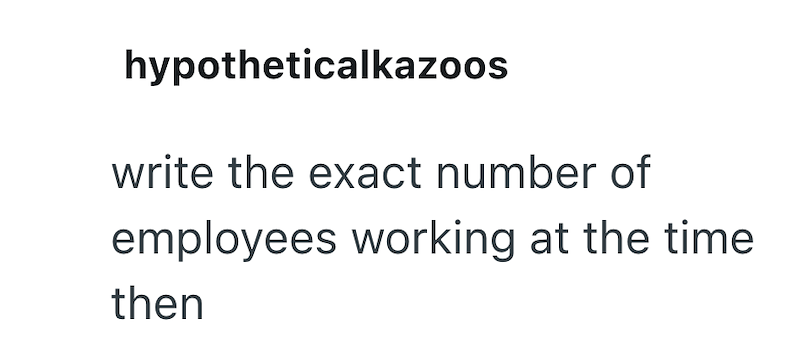 hypotheticalkazoos write the exact number of employees working at the time then