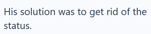 His solution was to get rid of the status.