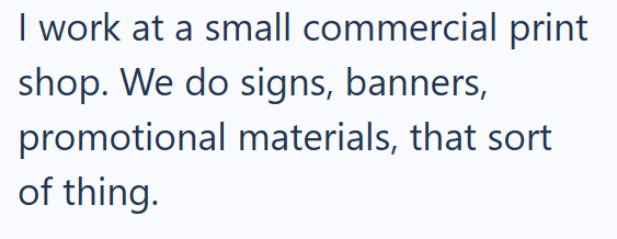 I work at a small commercial print shop. We do signs, banners, promotional materials, that sort of thing.