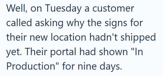 Well, on Tuesday a customer called asking why the signs for their new location hadn't shipped yet. Their portal had shown "In Production" for nine days.