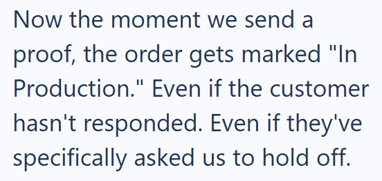 Now the moment we send a proof, the order gets marked "In Production." Even if the customer hasn't responded. Even if they've specifically asked us to hold off.