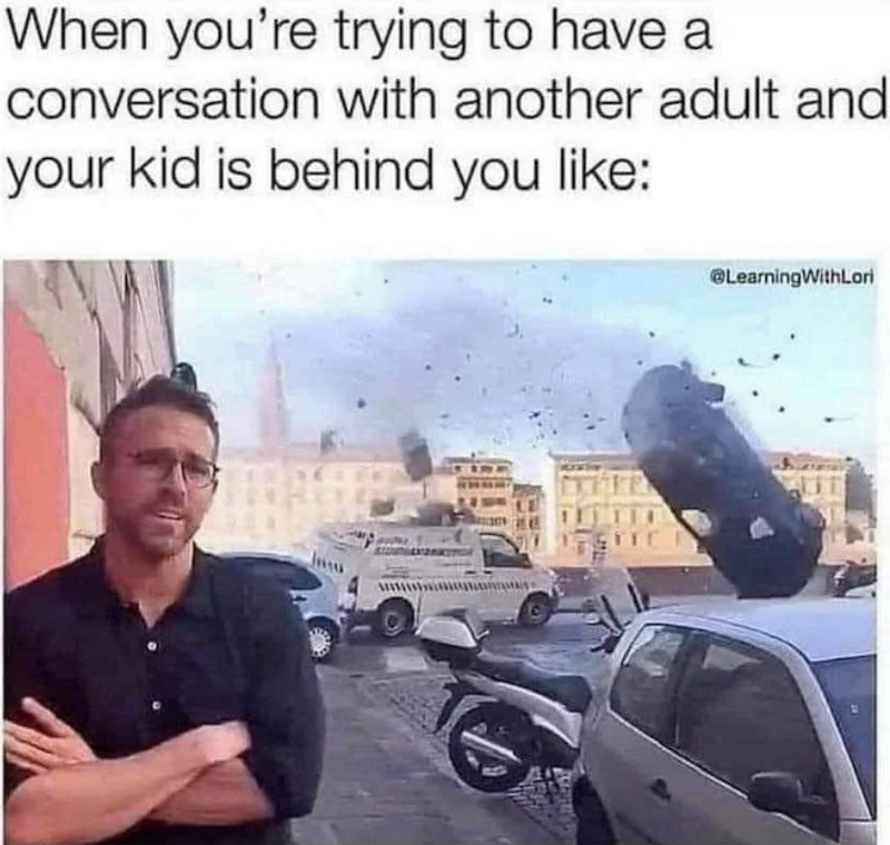When you're trying to have a conversation with another adult and your kid is behind you like: @LearningWithLori