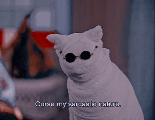 Curse my sarcastic nature.
