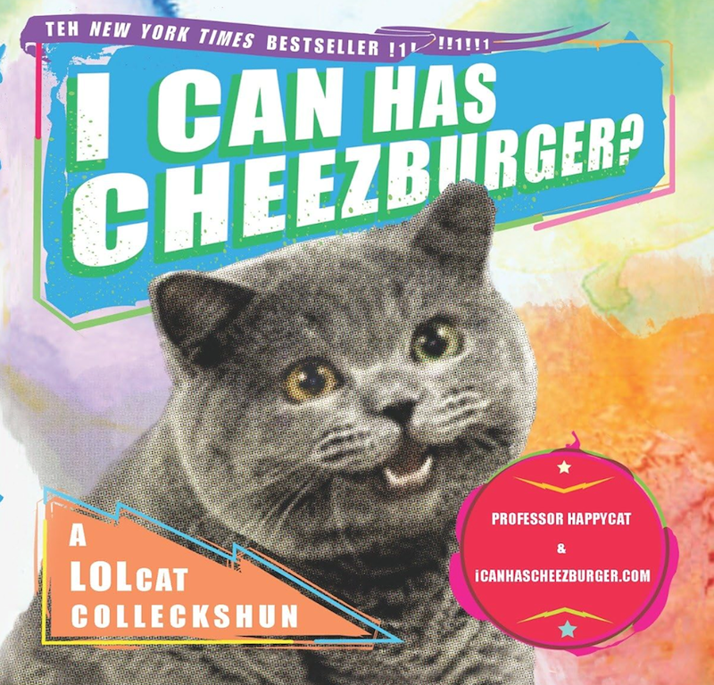 TEH NEW YORK TIMES BESTSELLER !1 !!1!!1 CAN HAS CHEEZBURGER? A LOLCAT COLLECKSHUN PROFESSOR HAPPYCAT & iCANHASCHEEZBURGER.COM
