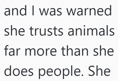 and I was warned she trusts animals far more than she does people. She