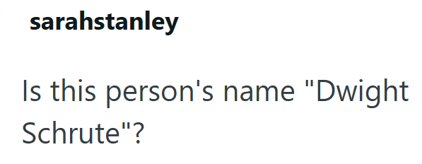 sarahstanley Is this person's name "Dwight Schrute"?