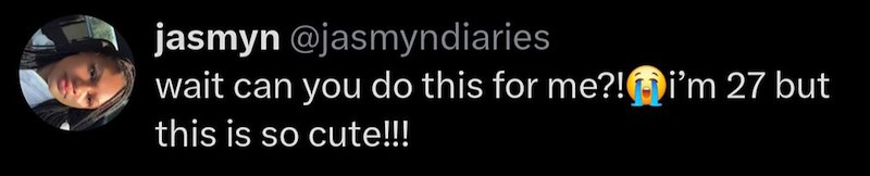 jasmyn @jasmyndiaries wait can you do this for me?! i'm 27 but this is so cute!!!