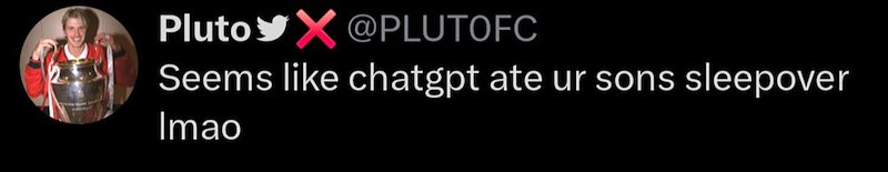 Pluto X @PLUTOFC Seems like chatgpt ate ur sons sleepover Imao