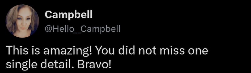 Campbell @Hello_Campbell This is amazing! You did not miss one single detail. Bravo!