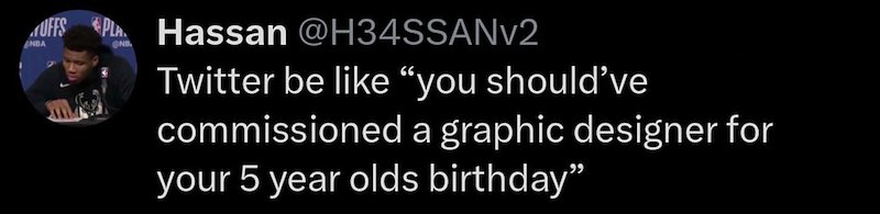 UFFS PLA Hassan @H34SSANv2 NBA NB Twitter be like "you should've commissioned a graphic designer for your 5 year olds birthday"