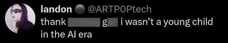 landon @ARTPOPtech thank g I wasn't a young child in the Al era