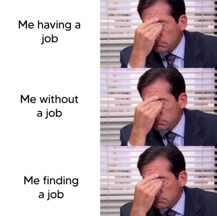 Me having a job Me without a job Me finding a job